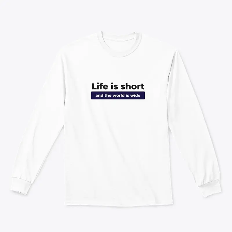 Life is Short And World Is Wide Design