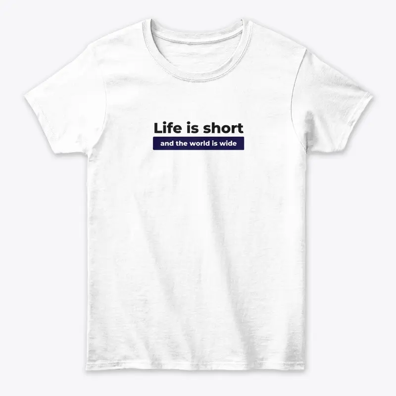 Life is Short And World Is Wide Design