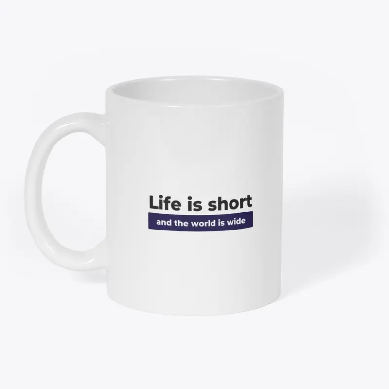 Life is Short And World Is Wide Design