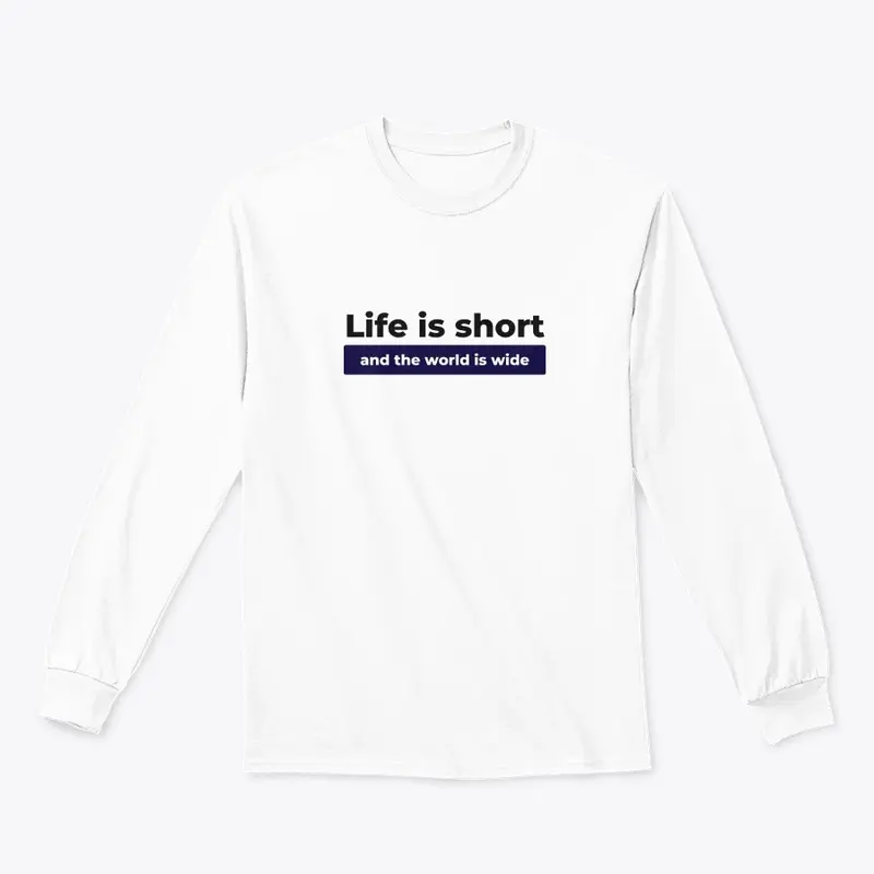 Life is Short And World Is Wide Design