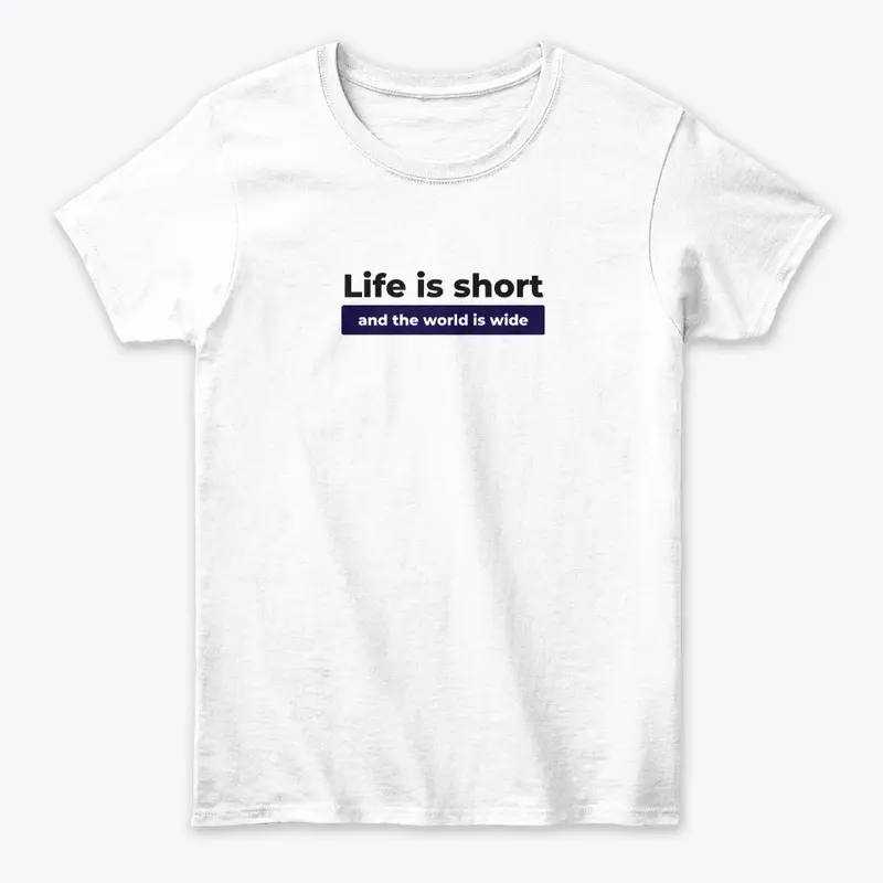 Life is Short And World Is Wide Design